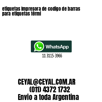 etiquetas Impresora de codigo de barras para etiquetas térmi