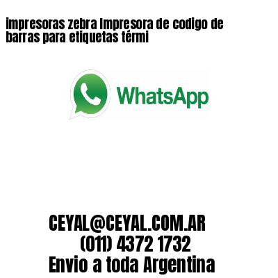 impresoras zebra Impresora de codigo de barras para etiquetas térmi