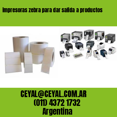 impresoras zebra para dar salida a productos