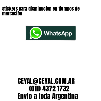 stickers para disminucion en tiempos de marcación