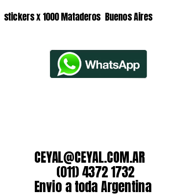 stickers x 1000 Mataderos  Buenos Aires