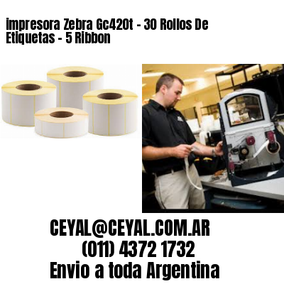 impresora Zebra Gc420t – 30 Rollos De Etiquetas – 5 Ribbon