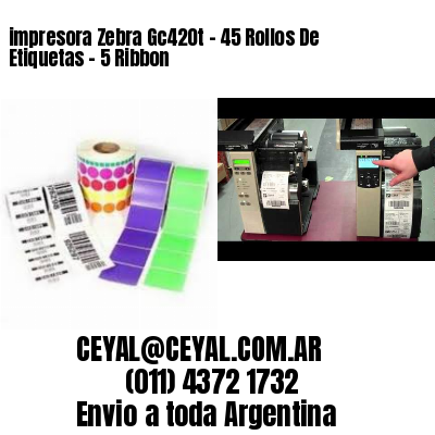 impresora Zebra Gc420t – 45 Rollos De Etiquetas – 5 Ribbon