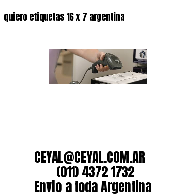 quiero etiquetas 16 x 7 argentina