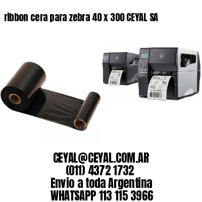 ribbon cera para zebra 40 x 300 CEYAL SA