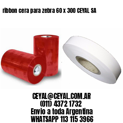 ribbon cera para zebra 60 x 300 CEYAL SA