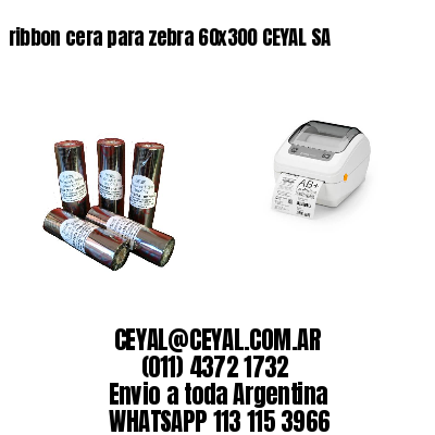 ribbon cera para zebra 60×300 CEYAL SA