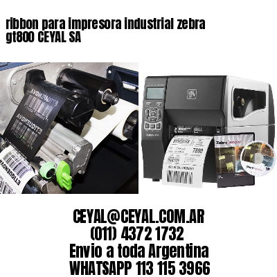 ribbon para impresora industrial zebra gt800 CEYAL SA