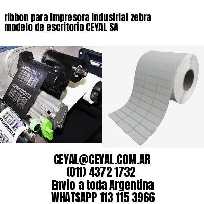 ribbon para impresora industrial zebra modelo de escritorio CEYAL SA