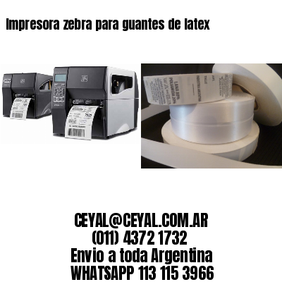 Impresora zebra para guantes de latex