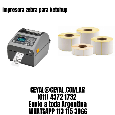 Impresora zebra para ketchup