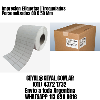 Impresion Etiquetas | Troquelados Personalizados 80 X 50 Mm