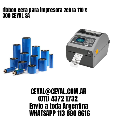 ribbon cera para impresora zebra 110 x 300 CEYAL SA