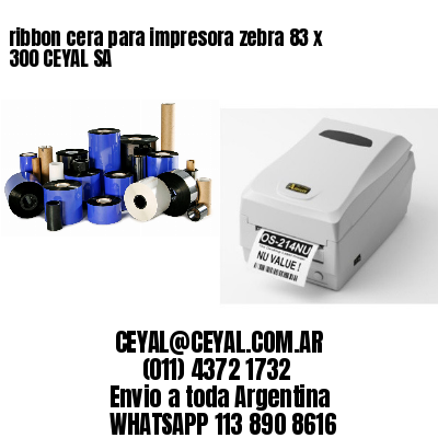 ribbon cera para impresora zebra 83 x 300 CEYAL SA