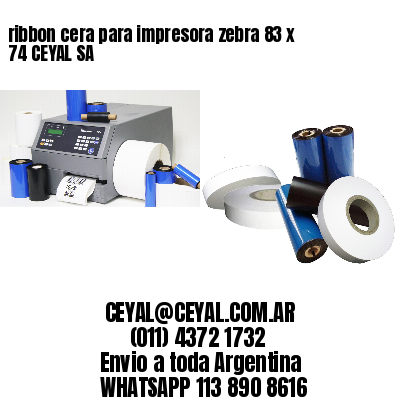 ribbon cera para impresora zebra 83 x  74 CEYAL SA