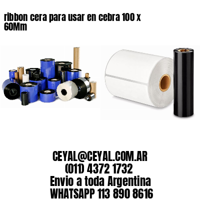 ribbon cera para usar en cebra 100 x 60Mm