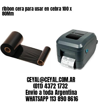 ribbon cera para usar en cebra 100 x 80Mm