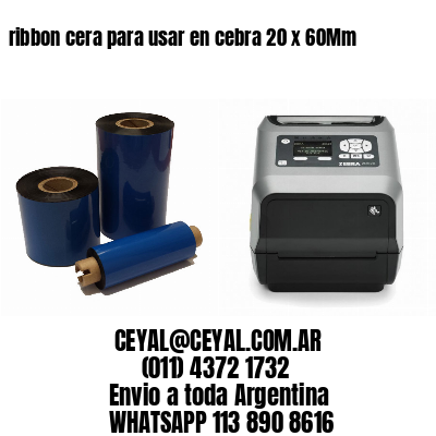 ribbon cera para usar en cebra 20 x 60Mm