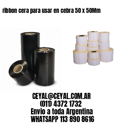 ribbon cera para usar en cebra 50 x 50Mm