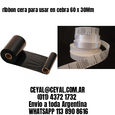 ribbon cera para usar en cebra 60 x 30Mm