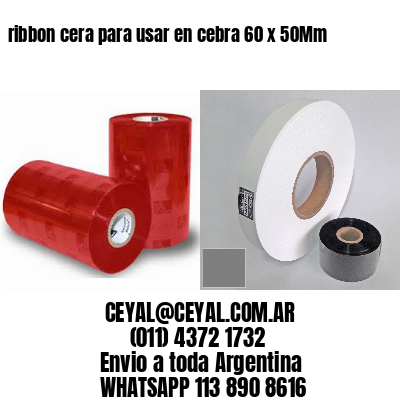 ribbon cera para usar en cebra 60 x 50Mm