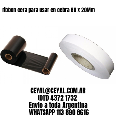 ribbon cera para usar en cebra 80 x 20Mm