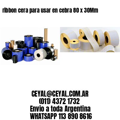 ribbon cera para usar en cebra 80 x 30Mm