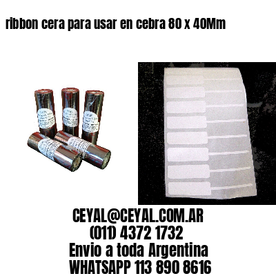 ribbon cera para usar en cebra 80 x 40Mm