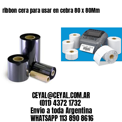 ribbon cera para usar en cebra 80 x 80Mm