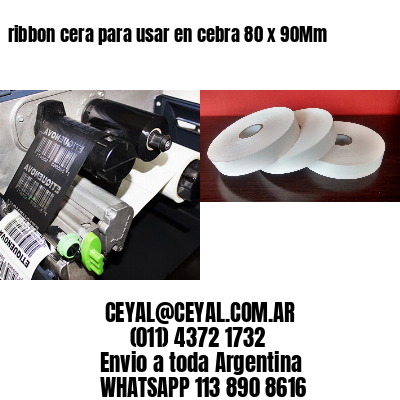 ribbon cera para usar en cebra 80 x 90Mm