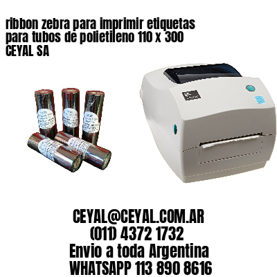 ribbon zebra para imprimir etiquetas para tubos de polietileno 110 x 300 CEYAL SA