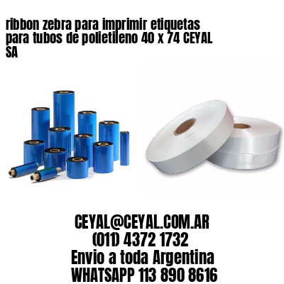 ribbon zebra para imprimir etiquetas para tubos de polietileno 40 x 74 CEYAL SA