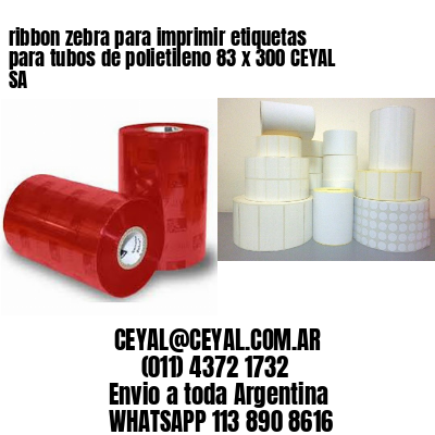 ribbon zebra para imprimir etiquetas para tubos de polietileno 83 x 300 CEYAL SA