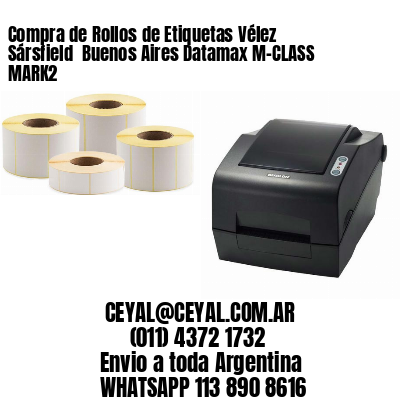 Compra de Rollos de Etiquetas Vélez Sársfield  Buenos Aires Datamax M-CLASS MARK2