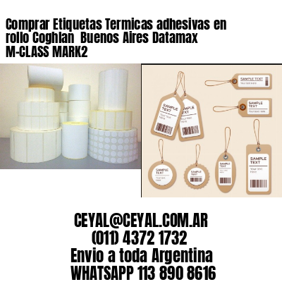 Comprar Etiquetas Termicas adhesivas en rollo Coghlan  Buenos Aires Datamax M-CLASS MARK2