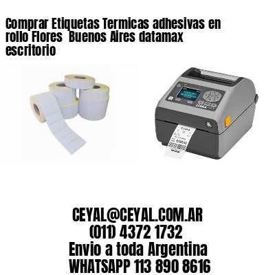 Comprar Etiquetas Termicas adhesivas en rollo Flores  Buenos Aires datamax escritorio