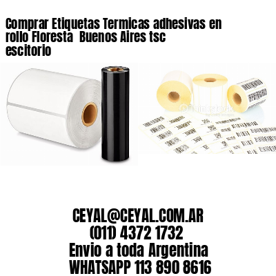 Comprar Etiquetas Termicas adhesivas en rollo Floresta  Buenos Aires tsc escitorio