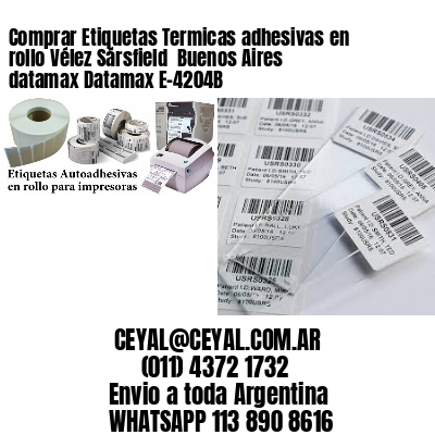 Comprar Etiquetas Termicas adhesivas en rollo Vélez Sársfield  Buenos Aires datamax Datamax E-4204B
