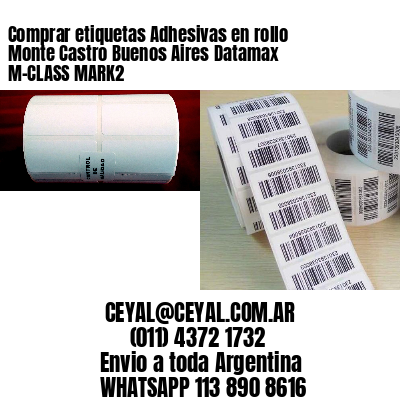 Comprar etiquetas Adhesivas en rollo Monte Castro Buenos Aires Datamax M-CLASS MARK2