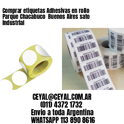 Comprar etiquetas Adhesivas en rollo Parque Chacabuco  Buenos Aires sato industrial