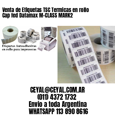 Venta de Etiquetas TSC Termicas en rollo Cap fed Datamax M-CLASS MARK2