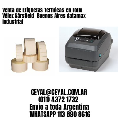 Venta de Etiquetas Termicas en rollo Vélez Sársfield  Buenos Aires datamax industrial
