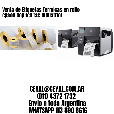 Venta de Etiquetas Termicas en rollo epson Cap fed tsc industrial