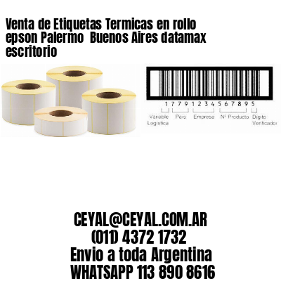 Venta de Etiquetas Termicas en rollo epson Palermo  Buenos Aires datamax escritorio