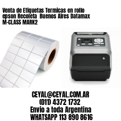 Venta de Etiquetas Termicas en rollo epson Recoleta  Buenos Aires Datamax M-CLASS MARK2