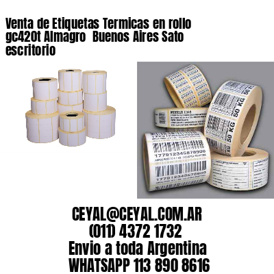 Venta de Etiquetas Termicas en rollo gc420t Almagro  Buenos Aires Sato escritorio