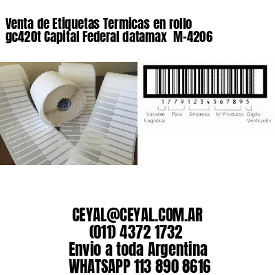 Venta de Etiquetas Termicas en rollo gc420t Capital Federal datamax  M-4206