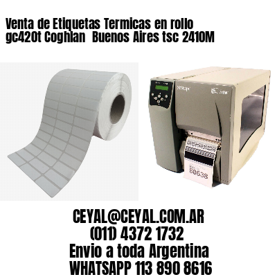 Venta de Etiquetas Termicas en rollo gc420t Coghlan  Buenos Aires tsc 2410M