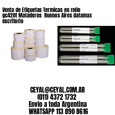 Venta de Etiquetas Termicas en rollo gc420t Mataderos  Buenos Aires datamax escritorio