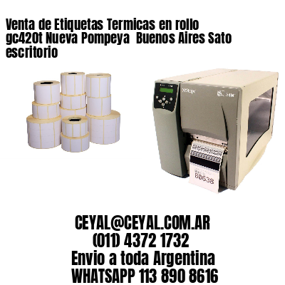 Venta de Etiquetas Termicas en rollo gc420t Nueva Pompeya  Buenos Aires Sato escritorio